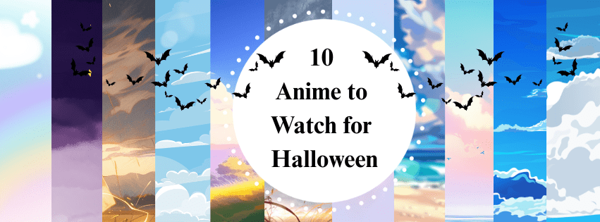 10 Anime to Watch for&nbsp;Halloween